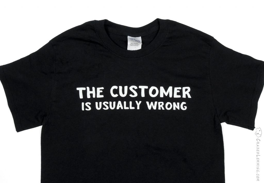 The Customer Is Usually Wrong Shirt Crazed Lemming Productions
