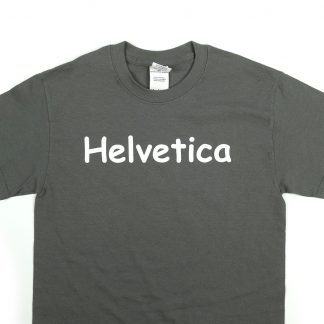 Helvetica Written in Comic Sans Shirt