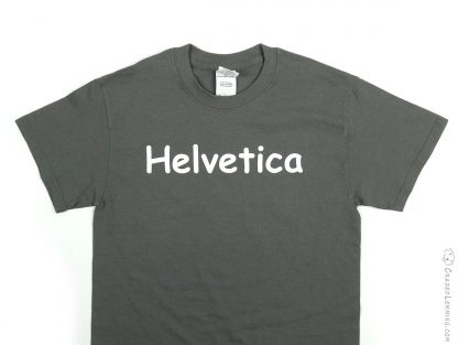 Helvetica Written in Comic Sans Shirt